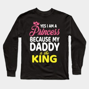 Yes I Am A Princess Because My Daddy Is The King Father Papa Long Sleeve T-Shirt